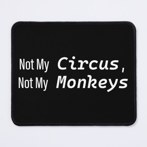 Item preview, Not My Circus, Not My Monkeys(Black ed.) designed and sold by NotToday-studio.