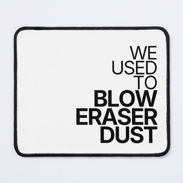 Item preview, We Used To Blow Eraser Dust designed and sold by TheRulingPen.