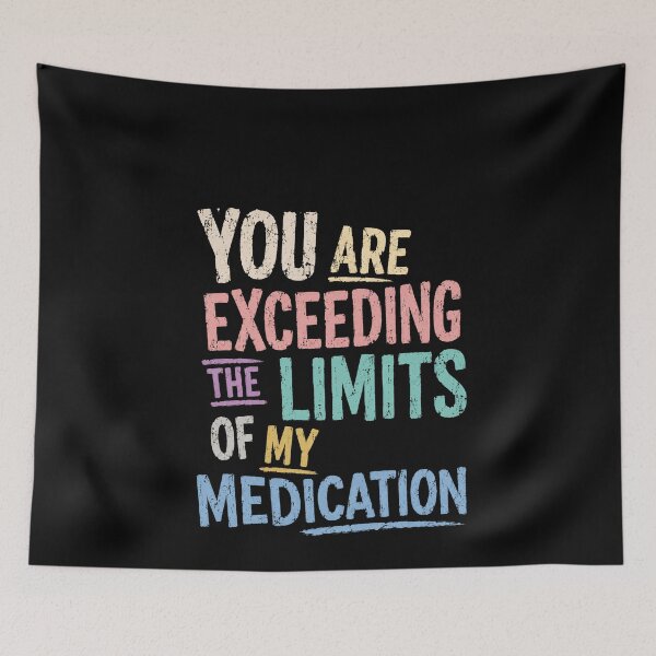 Item preview, You Are Exceeding The Limits Of My Medication Sarcastic Humor Quote Funny Annoyed Saying Frustration Stress Relief designed and sold by HumansStuck12.