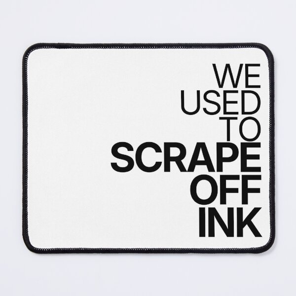 Item preview, We Used To Scrape Off Ink designed and sold by TheRulingPen.