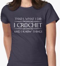 Crochet Gifts for Crocheters - Funny I Crochet & I Know Things Women's Fitted T-Shirt