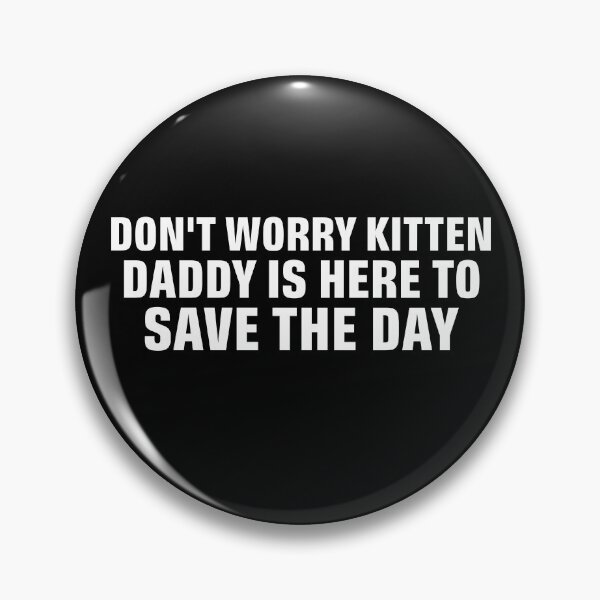 Item preview, Don't Worry Kitten daddy is her to save the day designed and sold by khallidaart.