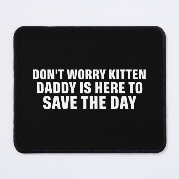 Item preview, Don't Worry Kitten daddy is her to save the day designed and sold by khallidaart.