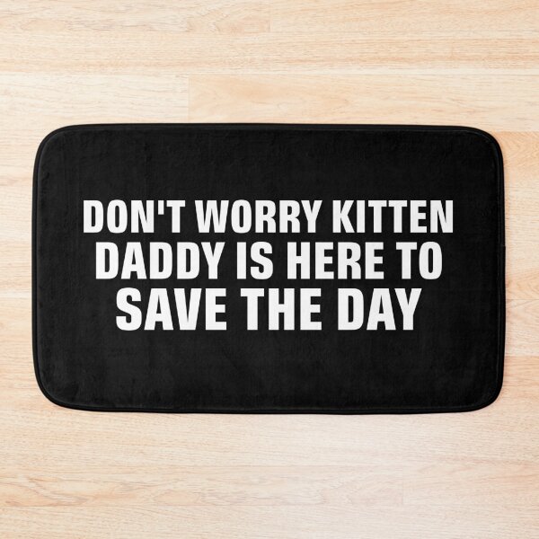 Item preview, Don't Worry Kitten daddy is her to save the day designed and sold by khallidaart.