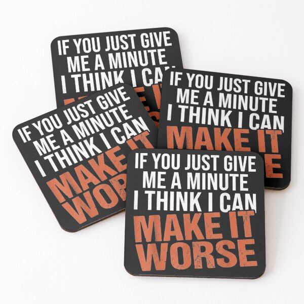 Item preview, If You Just Give Me A Minute I Can Make It Worse designed and sold by GalenoHenley.