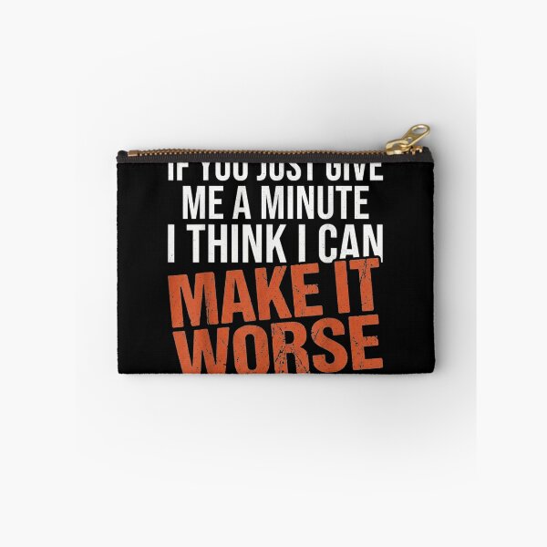 Item preview, If You Just Give Me A Minute I Can Make It Worse designed and sold by GalenoHenley.