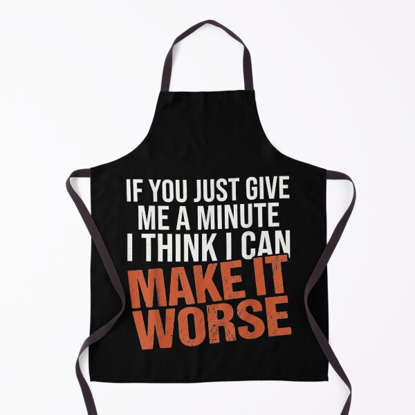 Item preview, If You Just Give Me A Minute I Can Make It Worse designed and sold by GalenoHenley.