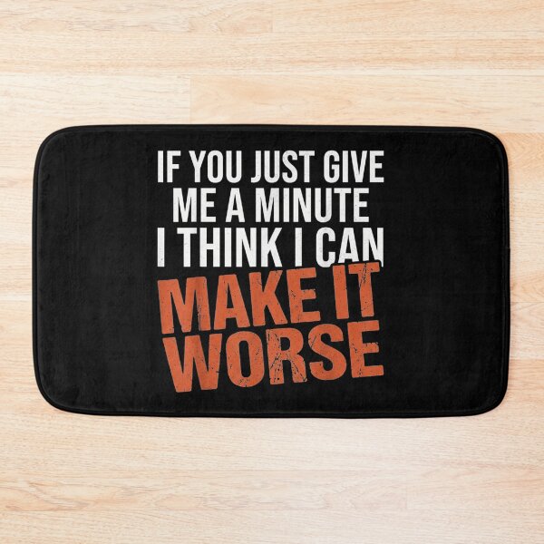 Item preview, If You Just Give Me A Minute I Can Make It Worse designed and sold by GalenoHenley.