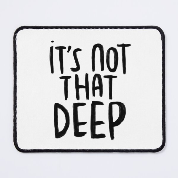Item preview, Saying, it's not that deep designed and sold by badlydrawnbabe.