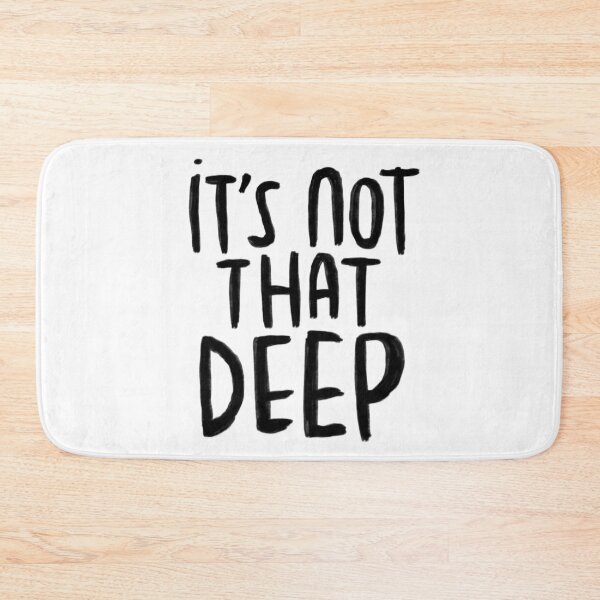 Item preview, Saying, it's not that deep designed and sold by badlydrawnbabe.