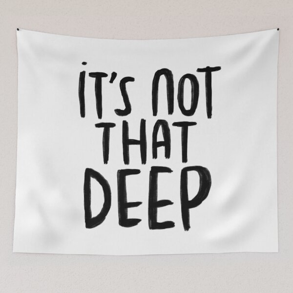 Item preview, Saying, it's not that deep designed and sold by badlydrawnbabe.