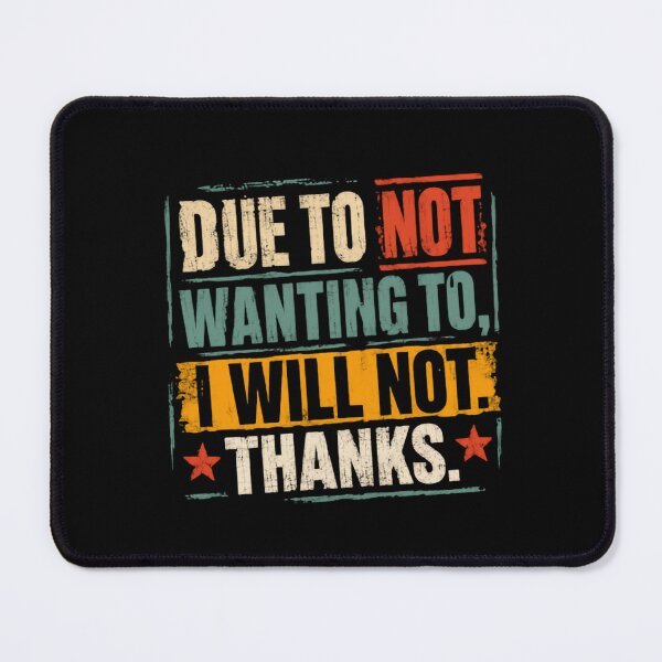 Item preview, Due To Not Wanting To, I Will Not. Thanks. Funny Sarcasm Humor Introvert Statement designed and sold by HumansStuck12.