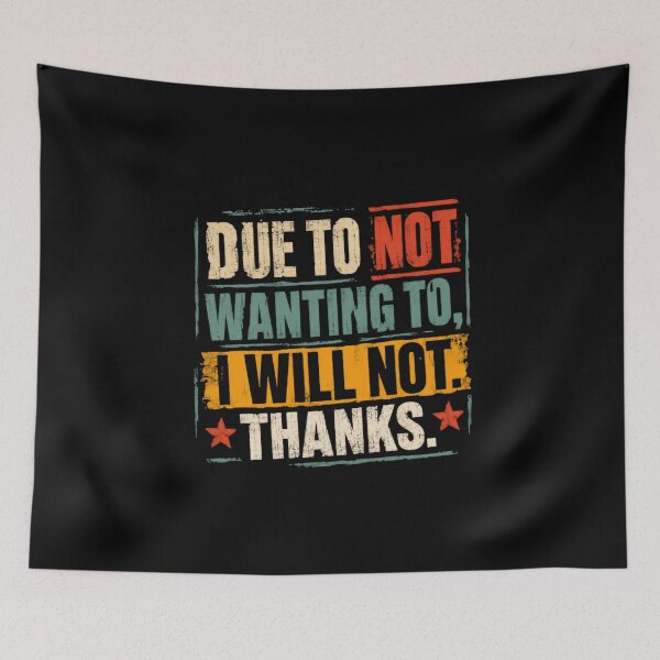 Item preview, Due To Not Wanting To, I Will Not. Thanks. Funny Sarcasm Humor Introvert Statement designed and sold by HumansStuck12.