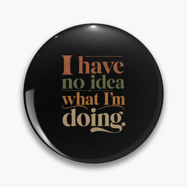 Item preview, I Have No Idea What I'm Doing Humorous Relatable Quote designed and sold by HumansStuck12.