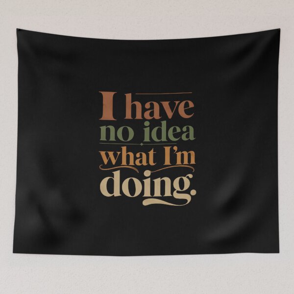 Item preview, I Have No Idea What I'm Doing Humorous Relatable Quote designed and sold by HumansStuck12.