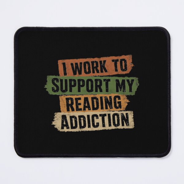 Item preview, I Work To Support My Reading Addiction Book Lover Bibliophile Reader designed and sold by HumansStuck12.