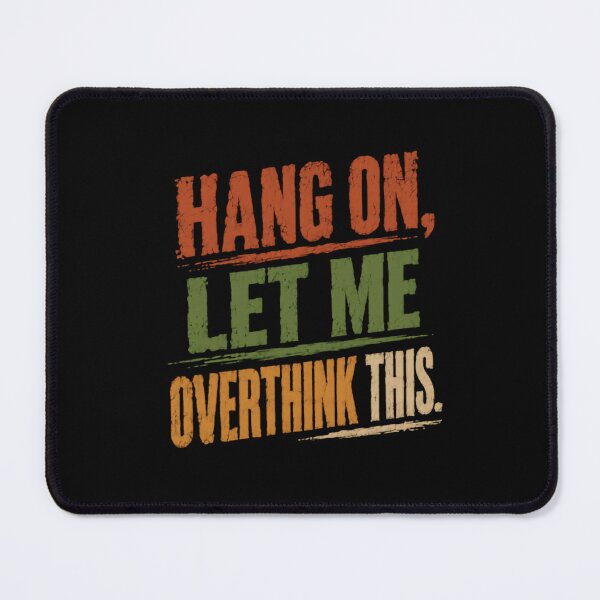 Item preview, Hang On, Let Me Overthink This Overthinker Humor Personality designed and sold by HumansStuck12.