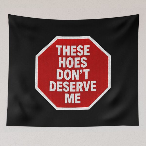 Item preview, These Hoes Don't Deserve Me Sassy Stop Sign designed and sold by Marblaes00.