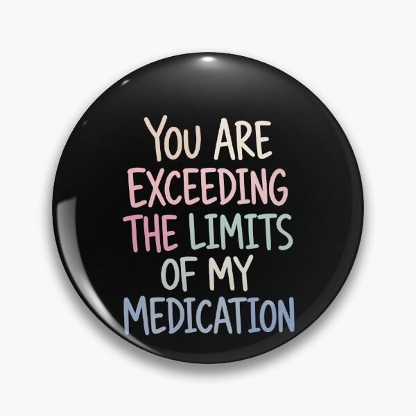 Item preview, You Are Exceeding The Limits Of My Medication Funny Sarcastic Stress Quote designed and sold by HumansStuck12.
