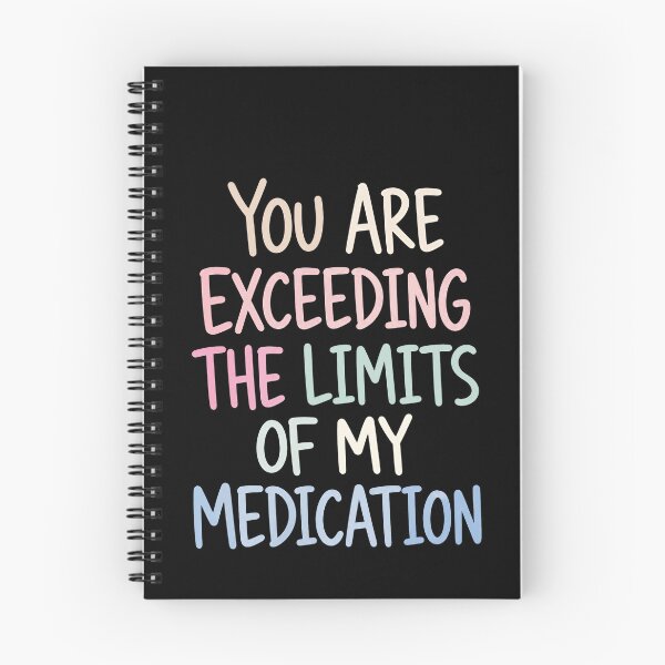Item preview, You Are Exceeding The Limits Of My Medication Funny Sarcastic Stress Quote designed and sold by HumansStuck12.