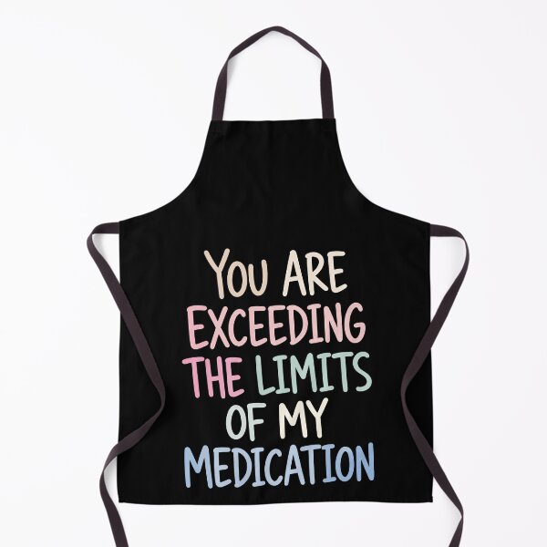 Item preview, You Are Exceeding The Limits Of My Medication Funny Sarcastic Stress Quote designed and sold by HumansStuck12.