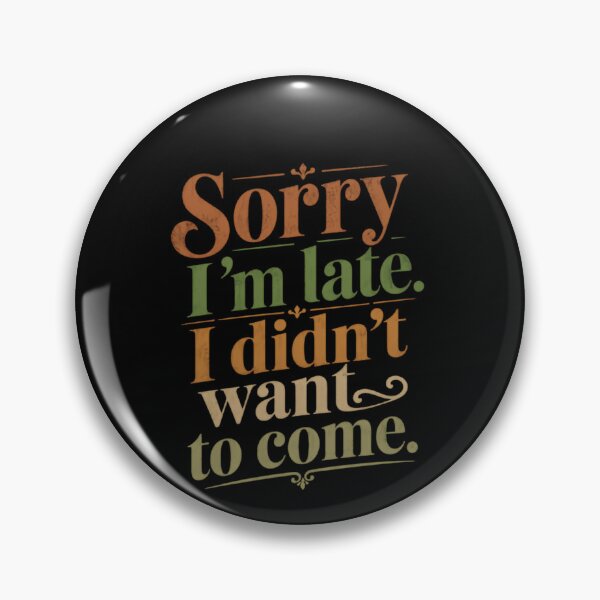 Item preview, Sorry I'm Late. I Didn't Want To Come. Sarcastic Introvert Humor designed and sold by HumansStuck12.
