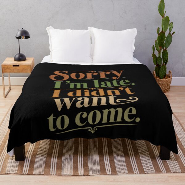 Item preview, Sorry I'm Late. I Didn't Want To Come. Sarcastic Introvert Humor designed and sold by HumansStuck12.
