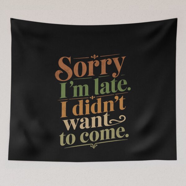 Item preview, Sorry I'm Late. I Didn't Want To Come. Sarcastic Introvert Humor designed and sold by HumansStuck12.