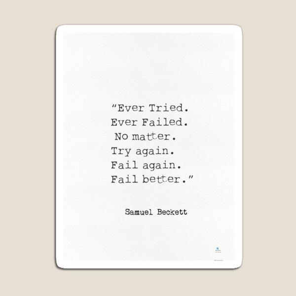 Item preview, “Ever Tried. Ever Failed. No matter. Try again. Fail again. Fail better.”  Samuel Beckett designed and sold by epicpaper quotes.