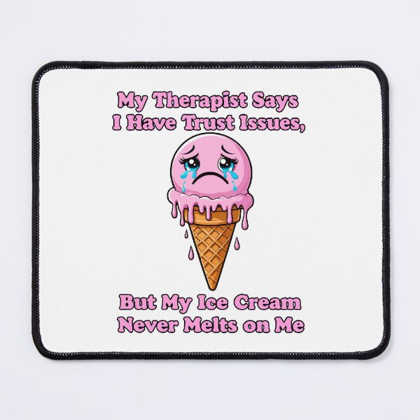 Item preview, funny inappropriate ICE CREAM My Therapist Says I Have Trust Issues, But My Ice Cream Never Melts on Me designed and sold by Uglyandcute.