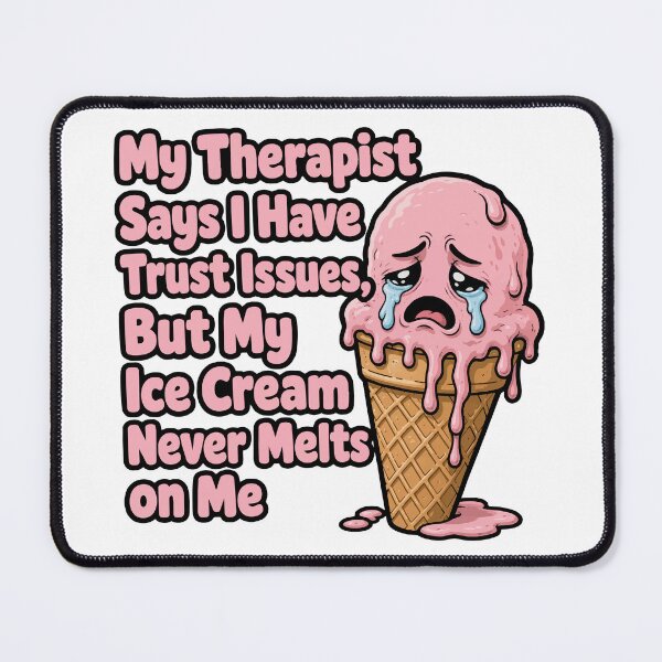 Item preview, funny inappropriate ICE CREAM My Therapist Says I Have Trust Issues, But My Ice Cream Never Melts on Me designed and sold by Uglyandcute.