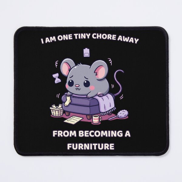 Item preview, I Am One Tiny Chore Away from Becoming Furniture designed and sold by DarklyOK.