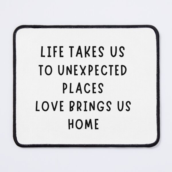 Item preview, Life Takes Us to Unexpected Places, Love Brings Us Home ❤️ Inspirational Quote T-Shirt designed and sold by Vvmd.