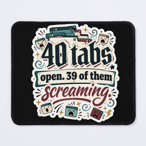 Item preview, 40 Tabs Open 39 Of Them Screaming Funny Overwhelmed Sticker designed and sold by YoumuAfterDark.