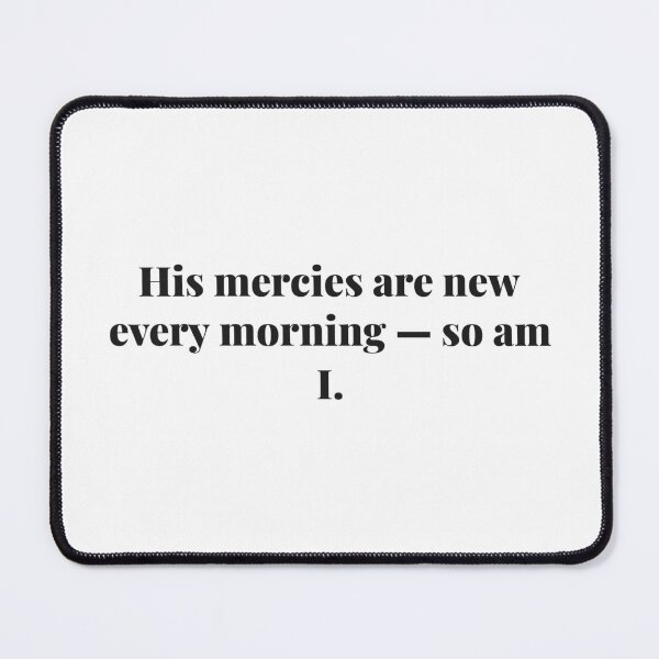Item preview, His mercies are new every morning - so am I. | ReDefined Mission designed and sold by Redefined Mission’s Official Merchandise .