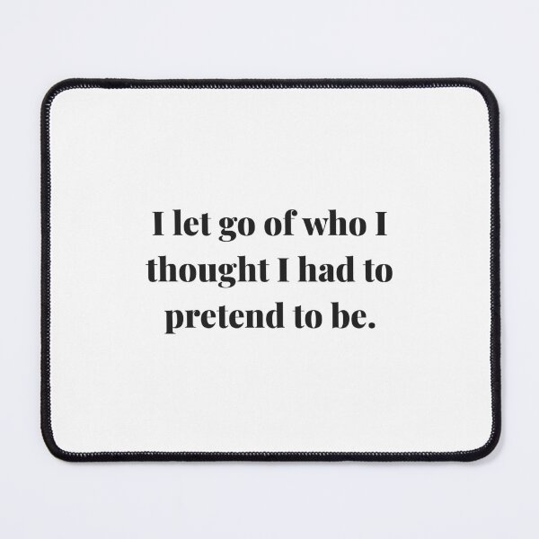 Item preview, I let go of who I thought I had to pretend to be. | ReDefined Mission designed and sold by Redefined Mission’s Official Merchandise .