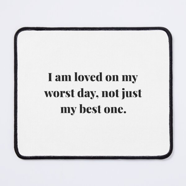 Item preview, I am loved on my worst day, not just my best one. | ReDefined Mission designed and sold by Redefined Mission’s Official Merchandise .