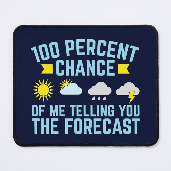 Item preview, Meteorologist 100 Percent Chance Of Me Telling You The Forecast designed and sold by jaygo.