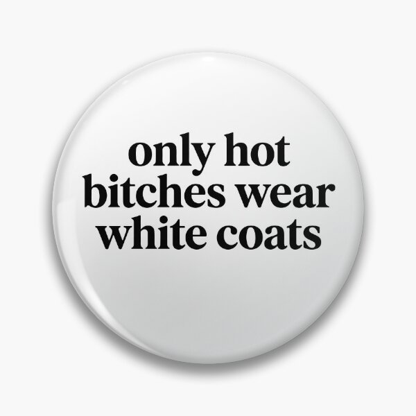 Item preview, Only Hot Bitches Wear White Coats - Funny Medical Doctor Nurse designed and sold by raedattia.