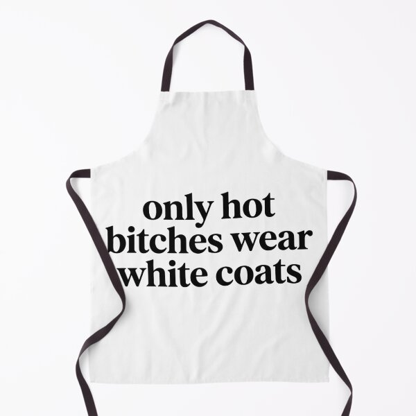 Item preview, Only Hot Bitches Wear White Coats - Funny Medical Doctor Nurse designed and sold by raedattia.