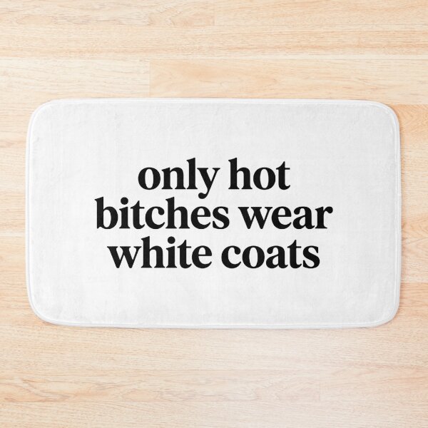 Item preview, Only Hot Bitches Wear White Coats - Funny Medical Doctor Nurse designed and sold by raedattia.