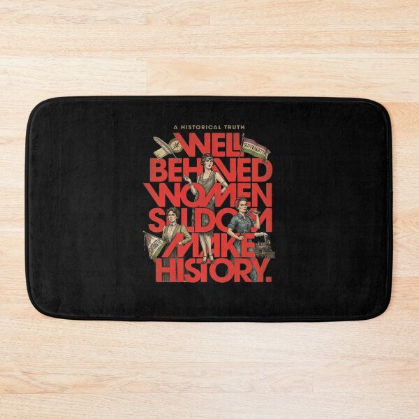 Item preview, Well Behaved Women Seldom Make History Feminist designed and sold by creativerooney.