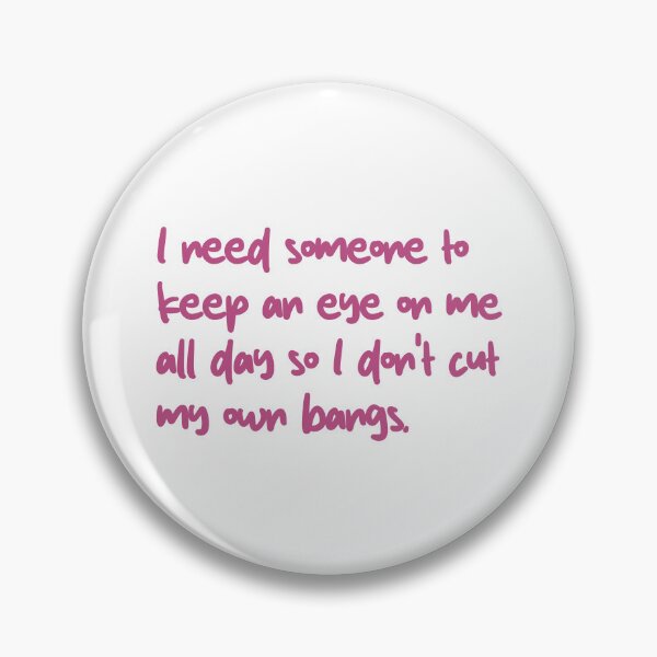 Item preview, i need someone to keep an eye on me all day so I don't cut my own bangs designed and sold by BarelyThriving.