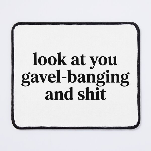 Item preview, Look At You Gavel Banging And Shit Funny designed and sold by raedattia.