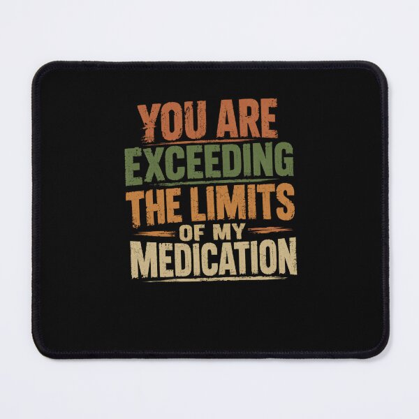 Item preview, You Are Exceeding The Limits Of My Medication Sarcastic Humor Grumpy Annoyed Stress designed and sold by JonesFlora2025.