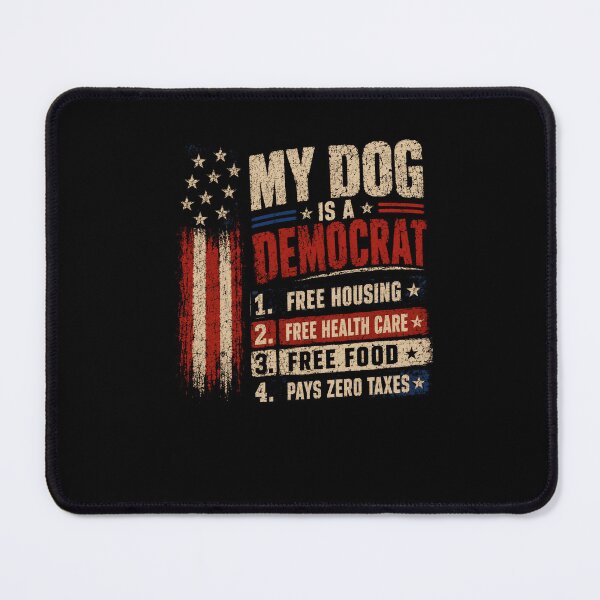 Item preview, My Dog Is A Democrat Free Housing Free Health Care Free Food Pays Zero Taxes Conservative Political Humor Dog Owner designed and sold by JonesFlora2025.