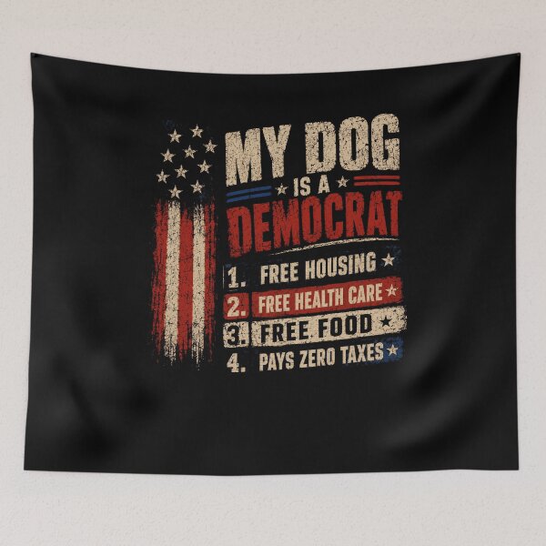 Item preview, My Dog Is A Democrat Free Housing Free Health Care Free Food Pays Zero Taxes Conservative Political Humor Dog Owner designed and sold by JonesFlora2025.