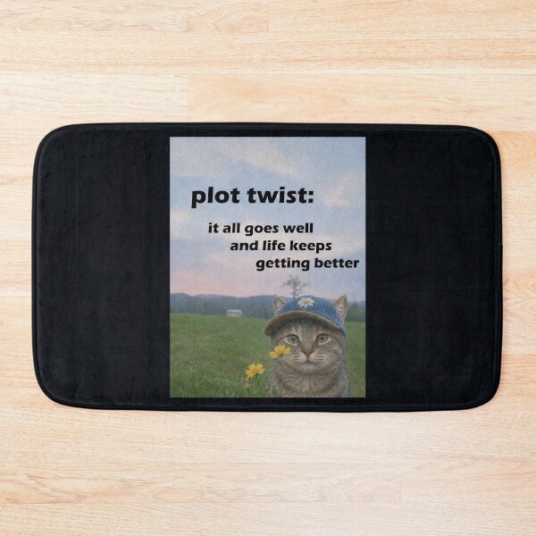 Item preview, Plot Twist: It All Goes Well and Life Keeps Getting Better – Positive Cat designed and sold by SidTastic .