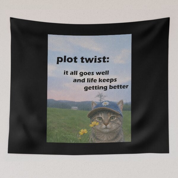 Item preview, Plot Twist: It All Goes Well and Life Keeps Getting Better – Positive Cat designed and sold by SidTastic .