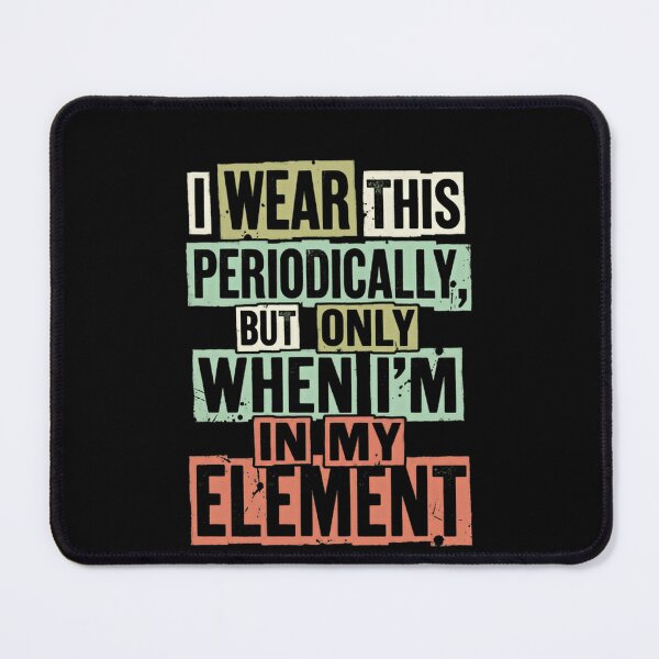 Item preview, I Wear This Periodically, But Only When I'm In My Element Chemistry Scientist Pun designed and sold by JonesFlora2025.